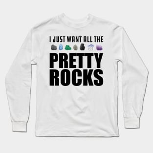 Geologist - I just want all the pretty rocks Long Sleeve T-Shirt